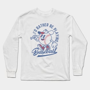 I'd Rather Be Playing Baseball Long Sleeve T-Shirt